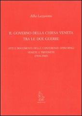 Il governo della Chiesa veneta tra le due guerre. Atti e documenti delle Conferenze episcopali venete e trivenete (1918-1943)