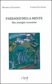 Paesaggi della mente. Idee, immagini e narrazioni - Michela Galzigna, Lauro Galzigna - Libro CLEUP 2005, Varia | Libraccio.it