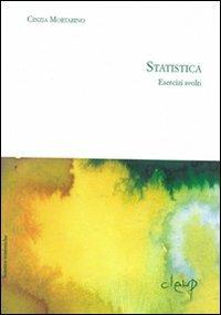 Statistica. Esercizi svolti - Cinzia Mortarino - Libro CLEUP 2006, Scienze statistiche | Libraccio.it