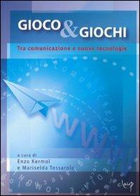 Gioco & giochi. Tra comunicazione e nuove tecnologie - Enzo Kermol, Mariselda Testolin Tessarolo - Libro CLEUP 2005, Scienze sociali e cultura | Libraccio.it