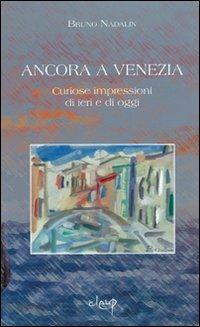 Ancora a Venezia. Curiose impressioni di ieri e di oggi - Bruno Nadalin - Libro CLEUP 2006, Varia | Libraccio.it