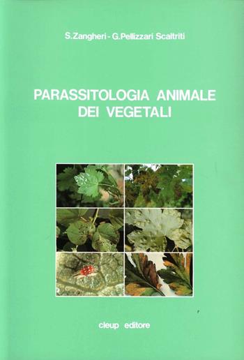 Parassitologia animale dei vegetali - Sergio Zangheri, Giuseppina Pellizzari Scaltriti - Libro CLEUP 2000 | Libraccio.it