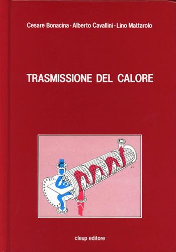 Trasmissione del calore - Cesare Bonacina, Alberto Cavallini, Lino Mattarolo - Libro CLEUP 1989 | Libraccio.it
