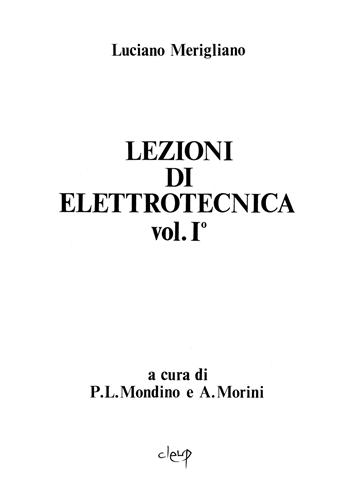Lezioni di elettrotecnica. Vol. 1 - P. Luigi Mondino, Augusto Morini, Luciano Merigliano - Libro CLEUP 1989 | Libraccio.it