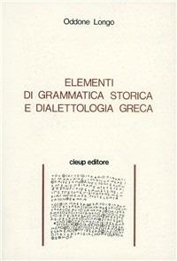 Elementi di grammatica storica e dialettologia greca - Oddone Longo - Libro CLEUP 1989 | Libraccio.it