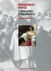 Francesco Hayez. Catalogo ragionato - Fernando Mazzocca - Libro 24 Ore Cultura 1996, Cataloghi ragionati artisti '800 lombardo | Libraccio.it