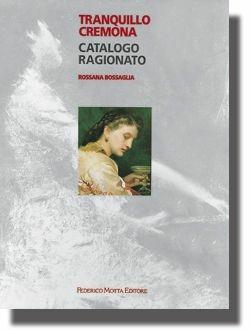 Tranquillo Cremona. Catalogo ragionato - Rossana Bossaglia - Libro 24 Ore Cultura 1996, Cataloghi ragionati artisti '800 lombardo | Libraccio.it