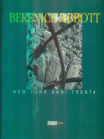 Berenice Abbott. New York anni Trenta - Berenice Abbott, Naomi Rosenblum, Italo Zannier - Libro 24 Ore Cultura 1997, Motta/CRAF | Libraccio.it