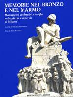Memorie nel bronzo e nel marmo. Monumenti celebrativi e targhe nelle piazze e nelle vie di Milano  - Libro 24 Ore Cultura 1998 | Libraccio.it