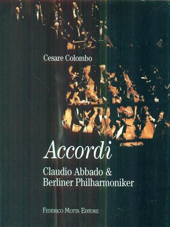 Accordi. Claudio Abbado & Berliner Philarmoniker - Cesare Colombo, Ermanno Olmi, Enrico Regazzoni - Libro 24 Ore Cultura 1997 | Libraccio.it
