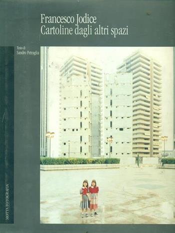 Cartoline dagli altri spazi - Francesco Jodice, Sandro Petraglia - Libro 24 Ore Cultura 1998, Motta fotografia | Libraccio.it
