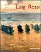 Luigi Rossi. Catalogo ragionato - Matteo Bianchi - Libro 24 Ore Cultura 2000, Cataloghi ragionati artisti '800 lombardo | Libraccio.it