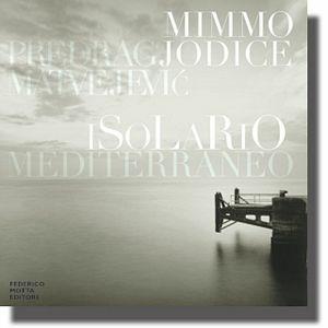 Isolario mediterraneo - Mimmo Jodice, Predrag Matvejevic - Libro 24 Ore Cultura 2000 | Libraccio.it