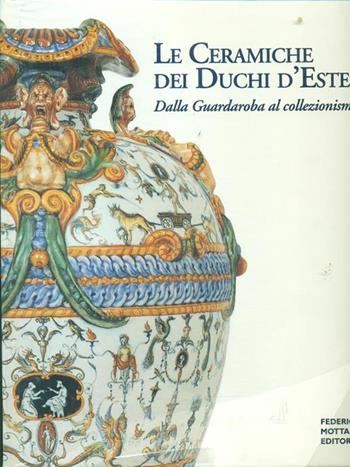 Le ceramiche dei duchi d'Este. Dalla guardaroba al collezionismo - Filippo Trevisani - Libro 24 Ore Cultura 2000 | Libraccio.it