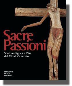 Sacre passioni. Scultura lignea a Pisa dal XII al XV secolo  - Libro 24 Ore Cultura 2000 | Libraccio.it