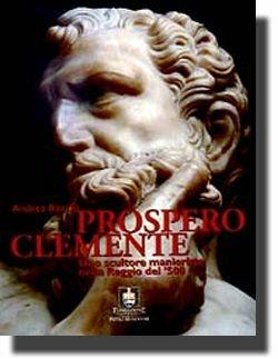 Prospero Clemente. Uno scultore manierista nella Reggio del Cinquecento - Andrea Bacchi - Libro 24 Ore Cultura 2001 | Libraccio.it