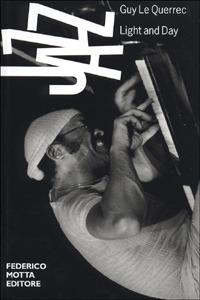 Jazz. Light and day. Ediz. illustrata - Guy Le Querrec, Philippe Meziat - Libro 24 Ore Cultura 2001, Photo tools | Libraccio.it