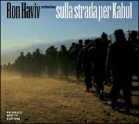 Sulla strada per Kabul - Ron Haviv, Ilana Orzenoy - Libro 24 Ore Cultura 2002 | Libraccio.it