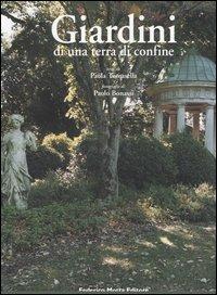 Giardini di una terra di confine. Piante e paesaggio nella Contea di Gorizia. Ediz. illustrata  - Libro 24 Ore Cultura 2004 | Libraccio.it