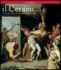 Il Cerano. Protagonista del Seicento lombardo 1573-1632. Catalogo della mostra (Milano, 24 febbraio 2005-5 giugno 2005)  - Libro 24 Ore Cultura 2005, Cataloghi di mostra | Libraccio.it