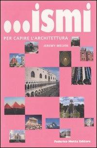 ... Ismi per capire l'architettura. Ediz. illustrata - Jeremy Melvin - Libro 24 Ore Cultura 2006 | Libraccio.it