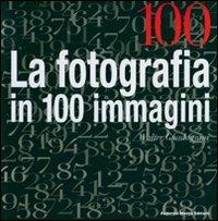 Cento. La fotografia in cento immagini - Walter Guadagnini - Libro 24 Ore Cultura 2007 | Libraccio.it