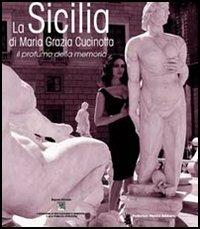 La Sicilia di Maria Grazia Cucinotta. Il profumo della memoria - Lidia Costantini - Libro 24 Ore Cultura 2006 | Libraccio.it