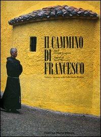 Il cammino di Francesco. Natura e incanto nella Valle Santa Reatina. Ediz. italiana e inglese - Chiara Frugoni, Steve McCurry - Libro 24 Ore Cultura 2006 | Libraccio.it