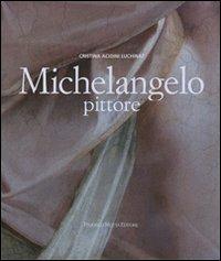 Michelangelo pittore - Cristina Acidini Luchinat - Libro 24 Ore Cultura 2007, Grandi libri d'arte | Libraccio.it