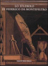 Lo studiolo di Federico da Montefeltro. Ediz. illustrata - Olga Raggio, Antoine M. Wilmering - Libro 24 Ore Cultura 2008 | Libraccio.it