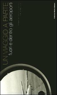 Un viaggio a parte. Fuori e dentro gli aeroporti. Ediz. italiana e inglese - Francesco Cianciotta, Marc Augé - Libro 24 Ore Cultura 2008 | Libraccio.it