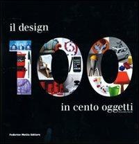 Il design in 100 oggetti - Domitilla Dardi - Libro 24 Ore Cultura 2008 | Libraccio.it