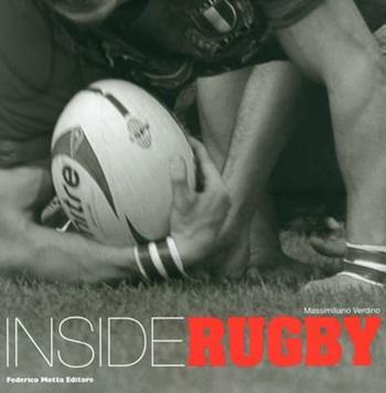 Inside rugby. Ediz. italiana e inglese - Massimiliano Verdino - Libro 24 Ore Cultura 2010 | Libraccio.it