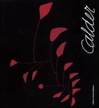 Calder. Scultore dell'aria. Catalogo della mostra (Roma, 23 ottobre 2009-14 febbraio 2010). Ediz. illustrata  - Libro 24 Ore Cultura 2009, Cataloghi di mostra | Libraccio.it