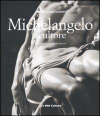 Michelangelo scultore - Cristina Acidini Luchinat, Aurelio Amendola - Libro 24 Ore Cultura 2010, Le gemme | Libraccio.it