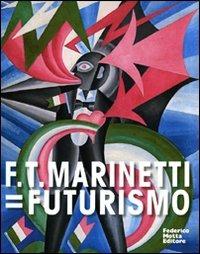 F. T. Marinetti=Futurismo. Catalogo della mostra (Milano, 12 febbraio-7 giugno 2009). Ediz. italiana e inglese  - Libro 24 Ore Cultura 2009 | Libraccio.it