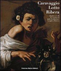 Caravaggio, Lotto, Ribera. Quattro secoli di capolavori dalla Fondazione Longhi a Padova. Catalogo della mostra (Padova, 19 novembre 2009-28 marzo 2010)  - Libro 24 Ore Cultura 2009 | Libraccio.it