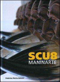 Scu8-Maninarte. Catalogo della mostra. (Napoli, 18 giugno-10 luglio 2009) - Luca Beatrice - Libro 24 Ore Cultura 2009 | Libraccio.it