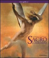 Sacro lombardo. Dai Borromeo al simbolismo. Catalogo della mostra (Milano, 6 ottobre 2010-6 gennaio 2011). Ediz. illustrata