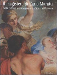 Il magistero di Carlo Maratti nella pittura marchigiana tra Sei e Settecento. Ediz. illustrata  - Libro 24 Ore Cultura 2011 | Libraccio.it