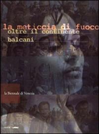 La meticcia di fuoco. Oltre il continente Balcani  - Libro Lindau 2000, Cinema. Grandi libri | Libraccio.it