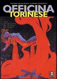 Officina torinese. Una passeggiata in cento anni di cinema - Stefano Della Casa, Lorenzo Ventavoli - Libro Lindau 2000, Grandi libri illustrati | Libraccio.it