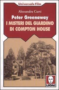 Peter Greenaway. I misteri del giardino di Compton House - Alessandra Curti - Libro Lindau 2000, Universale film | Libraccio.it