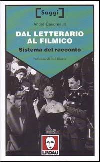 Dal letterario al filmico. Sistema del racconto - André Gaudreault - Libro Lindau 2000, Saggi | Libraccio.it