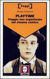 Playtime. Viaggio non organizzato nel cinema comico - Giorgio Cremonini - Libro Lindau 2000, Saggi | Libraccio.it