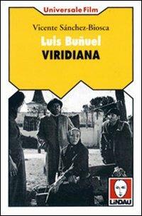 Luis Buñuel. Viridiana - Vicente Sánchez Biosca - Libro Lindau 2000, Universale film | Libraccio.it