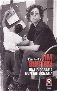 Tim Burton. Una biografia non autorizzata - Ken Hanke - Libro Lindau 2001, Le comete | Libraccio.it