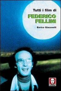 Tutti i film di Federico Fellini - Enrico Giacovelli - Libro Lindau 2002, Cult | Libraccio.it