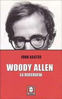 Woody Allen. La biografia - John Baxter - Libro Lindau 2001, Le comete | Libraccio.it