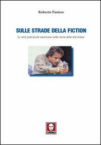 Sulle strade della fiction. Le serie poliziesche americane nella storia della televisione - Roberto Pastore - Libro Lindau 2002, Il pesce volante | Libraccio.it